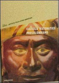 Calcolo matematico precolombiano  - Libro Scienze e Lettere 2004 | Libraccio.it