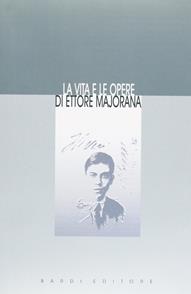 La vita e le opere di Ettore Majorana (rist. anast.)  - Libro Scienze e Lettere 2006, Rariora | Libraccio.it