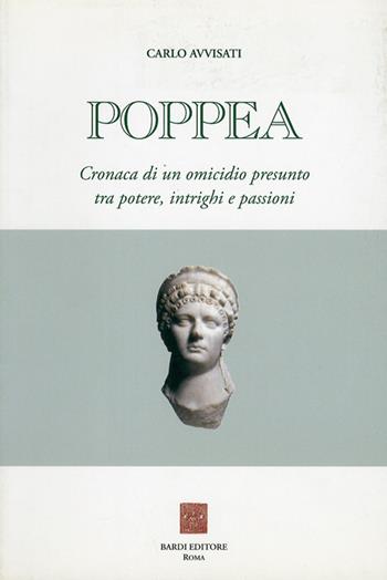 Poppea. Cronaca di un omicidio presunto tra potere, intrighi e passioni - Carlo Avvisati - Libro Scienze e Lettere 2006, Collezione archeologica | Libraccio.it