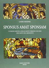 Sponsus amat sponsam. L'unione mistica delle sante vergini con dio nell'arte del Medioevo. Vol. 1