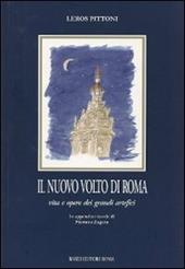 Il nuovo volto di Roma. Vita e opere dei grandi artefici