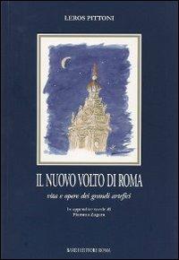 Il nuovo volto di Roma. Vita e opere dei grandi artefici - Leros Pittoni - Libro Scienze e Lettere 2009 | Libraccio.it