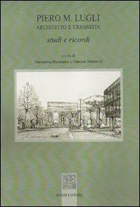 Piero M. Lugli architetto e urbanista. Studi e ricordi  - Libro Scienze e Lettere 2009 | Libraccio.it