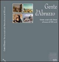 Gente d'Abruzzo. Verismo sociale nella pittura abruzzese del XIX secolo  - Libro Scienze e Lettere 2010 | Libraccio.it