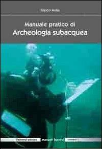 Manuale pratico di archeologia subacquea - Filippo Avilia - Libro Valtrend 2012 | Libraccio.it