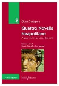 Quattro novelle neapolitane. A spasso nella terra del fuoco e delle sirene - Gianni Santarpino - Libro Valtrend 2011, Bassa frequenza | Libraccio.it