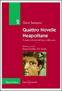 Quattro novelle neapolitane. A spasso nella terra del fuoco e delle sirene - Gianni Santarpino - Libro Valtrend 2011, Bassa frequenza | Libraccio.it