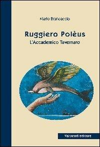 Ruggiero Poléus. L'accademico tavernaro - Mario Brancaccio - Libro Valtrend 2013 | Libraccio.it