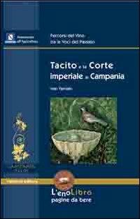 Tacito e la corte imperiale in Campania - Ivan Varriale - Libro Valtrend 2011, EnoLibro. Pagine da bere | Libraccio.it