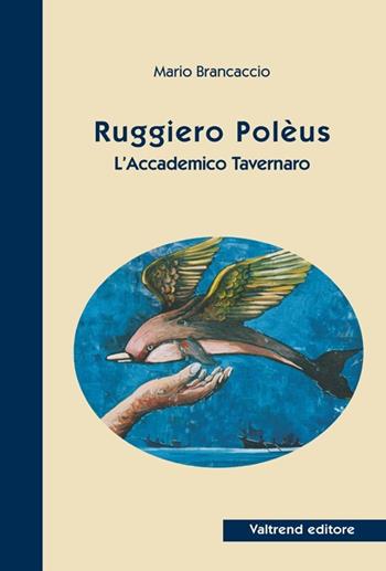 Ruggiero Polèus. L'accademico tavernaro - Mario Brancaccio - Libro Valtrend 2011 | Libraccio.it