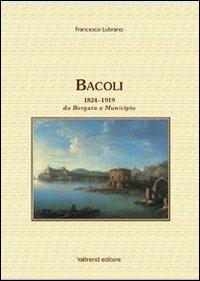 Bacoli 1824-1919. Da Borgata a Municipio - Francesco Lubrano - Libro Valtrend 2011 | Libraccio.it