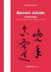 Bannen Aikido. L'alchimia. L'arte della pace tra Budo e Spirito Universale