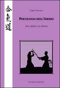 Psicologia dell'Aikido. Fare Aikido con anima - Angelo Armano - Libro Valtrend 2011 | Libraccio.it