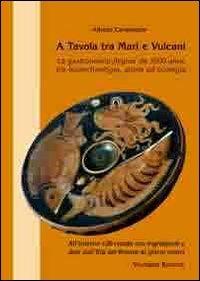 A tavola tra mari e vulcani. La gastronomia flegrea da 3500 anni, tra bioarcheologia, storia ed ecologia - Alfredo Carannante - Libro Valtrend 2011 | Libraccio.it