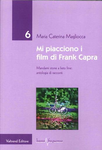 Mi piacciono i film di Frank Capra. Mandami storie a lieto fine - M. Caterina Magliocca - Libro Valtrend 2014, Bassa frequenza | Libraccio.it