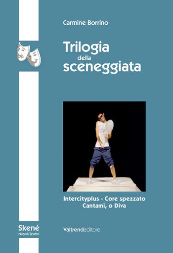 Trilogia della sceneggiata. Intercity - Core spezzato - Cantami, o Diva - Carmine Borrino - Libro Valtrend 2017 | Libraccio.it