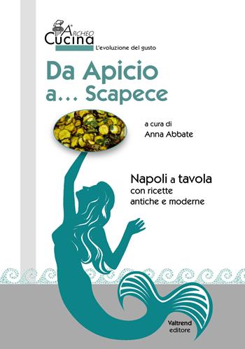 Da Apicio a... Scapece. Con ricette antiche e moderne  - Libro Valtrend 2017 | Libraccio.it