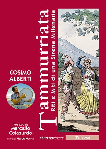 Tammurriata. Riti e miti di una sirena millenaria - Cosimo Alberti - Libro Valtrend 2017, Terra mia | Libraccio.it