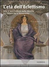 L'età dell'eclettismo. Arte e architettura nelle Marche tra Ottocento e Novecento