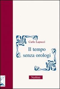 Il tempo senza orologi - Carlo Lapucci - Libro Nerbini 2012, Le muse assorte | Libraccio.it