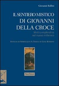 Il sentiero mistico di Giovanni Della Croce. Mistica esplorativa nel nuovo millennio - Giovanni Ballini - Libro Nerbini 2013, Le frontiere dell'anima | Libraccio.it