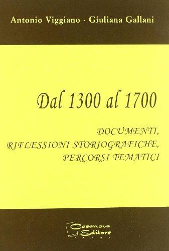 Dal 1300 al 1700. Documenti, riflessioni storiografiche, percorsi tematici. - Antonio Viggiano, Giuliana Gallani - Libro Casanova 2002 | Libraccio.it