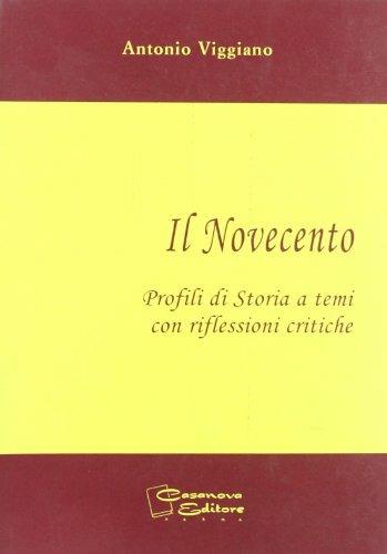 Il Novecento. Profili di storia a temi con riflessioni critiche. Per le Scuole - Antonio Viggiano - Libro Casanova 2000 | Libraccio.it