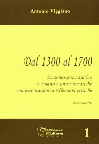 Dal 1300 al 1700. La conoscenza storica a moduli e unità tematiche. Con espansione online - Antonio Viggiano - Libro Casanova 2005 | Libraccio.it