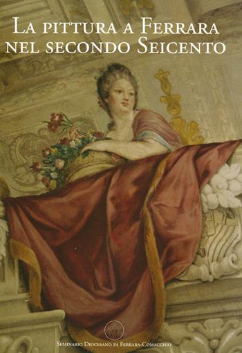 La pittura a Ferrara nel secondo Seicento - Barbara Ghelfi - Libro Cartografica 2016, L' occhio di Ulisse | Libraccio.it