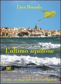 L' ultimo aquilone - Lina Brundu - Libro Edizioni del Sole 2010 | Libraccio.it