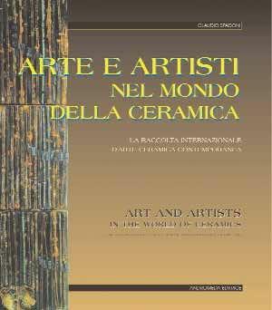 Arte ed artisti nel mondo della ceramica. La raccolta internazionale di ceramica contemporanea di Castelli - Claudio Spadoni - Libro Andromeda Editrice 2003 | Libraccio.it