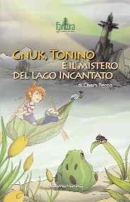 Gnuk, Tonino e il mistero del lago incantato - Chiara Beccia - Libro Andromeda Editrice 2008, Fantura, fantasia di natura | Libraccio.it
