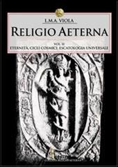 Religio aeterna. Vol. 2: Eternità, cicli cosmici, escatologia universale.