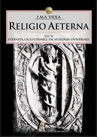 Religio aeterna. Vol. 2: Eternità, cicli cosmici, escatologia universale - L. M. A. Viola - Libro Victrix 2024, Religio Aeterna | Libraccio.it