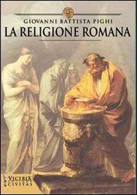 La religione romana - G. Battista Pighi - Libro Victrix 2024, Civitas | Libraccio.it