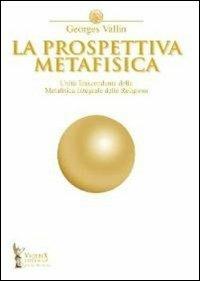 La prospettiva metafisica. L'unità trascendente della metafisica integrale delle religioni - Georges Vallin - Libro Victrix 2024, Religio Aeterna | Libraccio.it