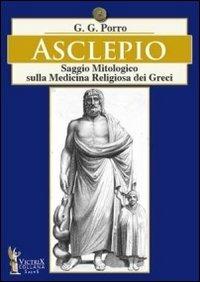 Asclepio. Saggio mitologico sulla medicina religiosa dei greci - G. G. Porro - Libro Victrix 2024, Salus | Libraccio.it
