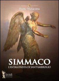 Simmaco. L'antagonista si sant'Ambrogio - Dante Matacotta - Libro Victrix 2010, Civitas | Libraccio.it