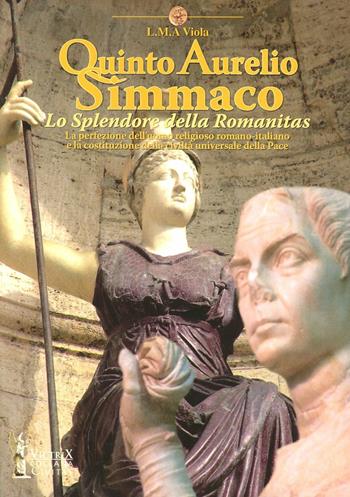 Quinto Aurelio Simmaco. Lo splendore della Romanitas - L. M. A. Viola - Libro Victrix 2010, Civitas | Libraccio.it