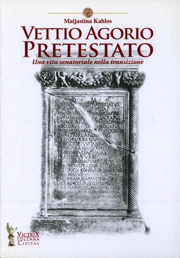 Vettio Agorio Pretestato. Una vita senatoriale nella transizione - Maijastina Kahlos - Libro Victrix 2010, Civitas | Libraccio.it