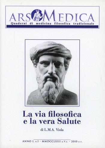 Ars medica. Quaderni di medicina filosofica tradizionale. Vol. 1: La via filosofica e la vera salute - L. M. A. Viola - Libro Victrix 2024 | Libraccio.it