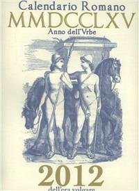 Calendario romano MMDCCLXV anno dell'Urbe, 2012 dell'era volgare  - Libro Victrix 2011, Munuscola | Libraccio.it