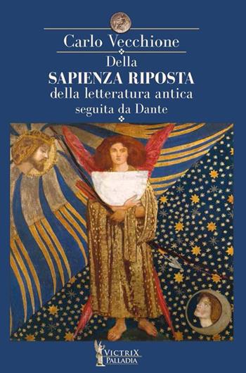 Della sapienza riposta della letteratura antica seguita da Dante - Carlo Vecchione - Libro Victrix 2015, Palladia | Libraccio.it