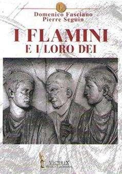 I flamini e i loro déi - Domenico Fasciano, Pierre Seguin - Libro Victrix 2015, Religione romana | Libraccio.it