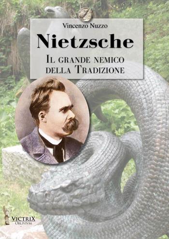 Nietzsche. Il grande nemico della tradizione - Vincenzo Nuzzo - Libro Victrix 2016, Oblivivm | Libraccio.it