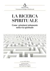 La ricerca spirituale. Come orientarsi rettamente nella via spirituale