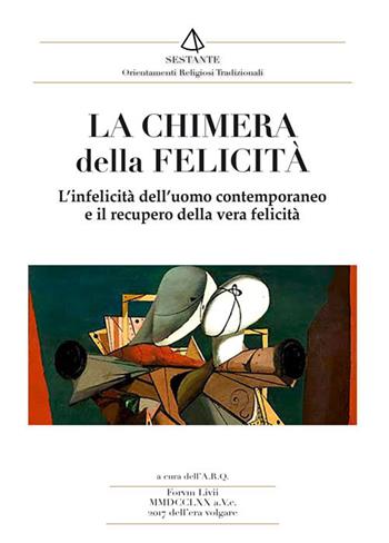 La chimera della felicità. L'infelicità dell'uomo contemporaneo e il recupero della vera felicità  - Libro Victrix 2017 | Libraccio.it