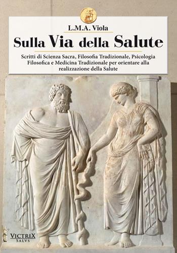 Sulla via della salute - L. M. A. Viola - Libro Victrix 2017, Salus | Libraccio.it