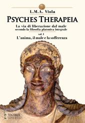 Psyches therapeia. La via di liberazione dal male secondo la filosofia platonica integrale. Vol. 1: L' anima, il male e la sofferenza