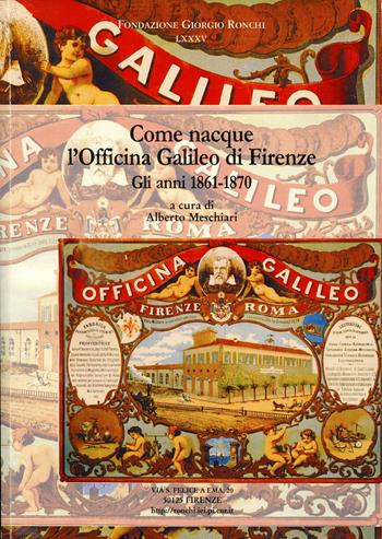 Come nacque l'Officina Galileo di Firenze (gli anni 1861-1870) - Alberto Meschiari - Libro Fondazione Giorgio Ronchi 2005, Fondazione Giorgio Ronchi | Libraccio.it